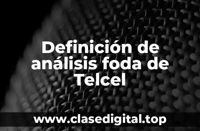 Definición de análisis foda de Telcel