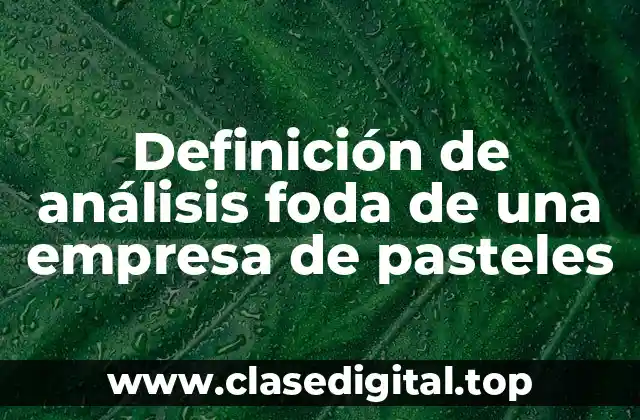 Definición de análisis foda de una empresa de pasteles