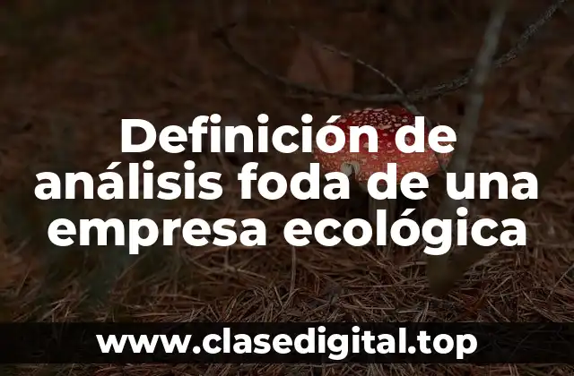 Definición de análisis foda de una empresa ecológica
