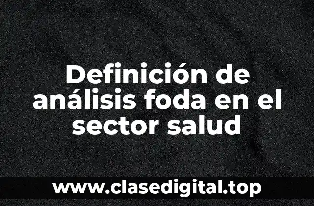 Definición de análisis foda en el sector salud