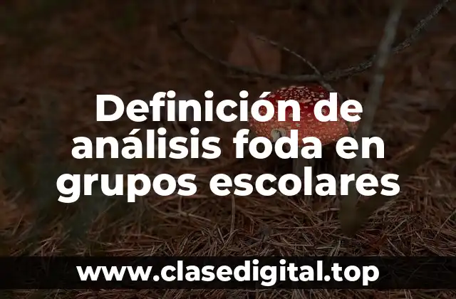 Definición de análisis foda en grupos escolares