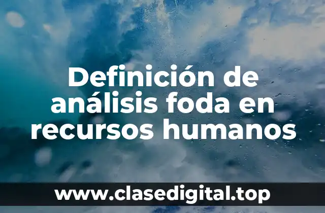 Definición de análisis foda en recursos humanos
