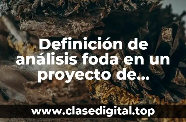 Definición de análisis foda en un proyecto de investigación