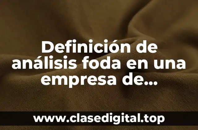 Definición de análisis foda en una empresa de aluminios