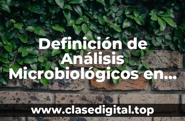 Definición de Análisis Microbiológicos en Alimentos Lácteos
