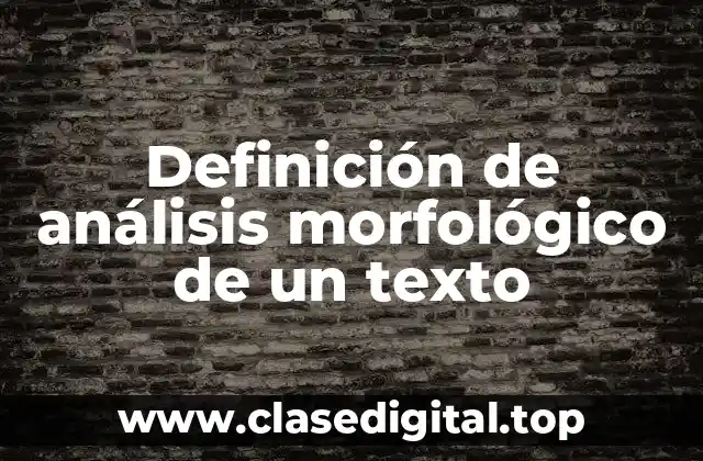 Definición de análisis morfológico de un texto