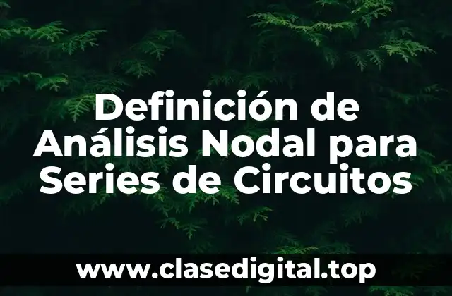 Definición de Análisis Nodal para Series de Circuitos