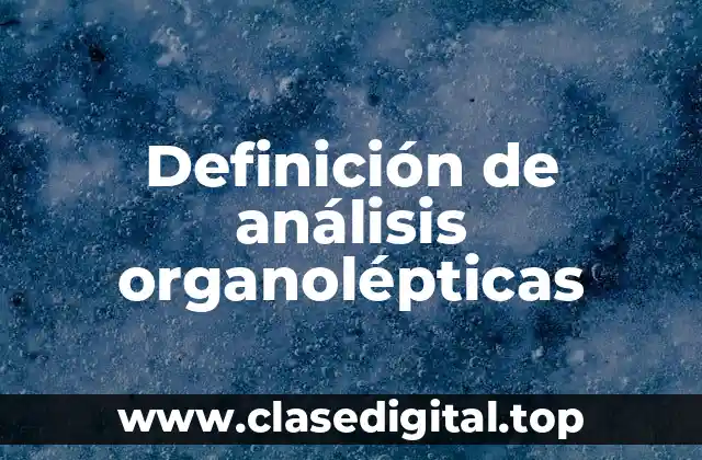 Definición de análisis organolépticas