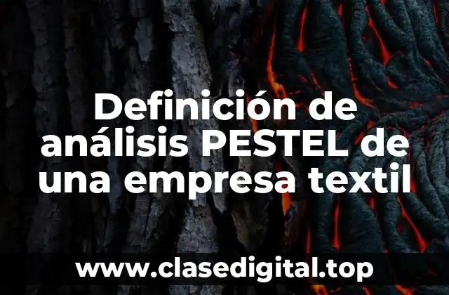Definición de análisis PESTEL de una empresa textil