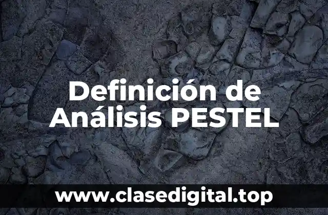 Definición técnica de Análisis PESTEL