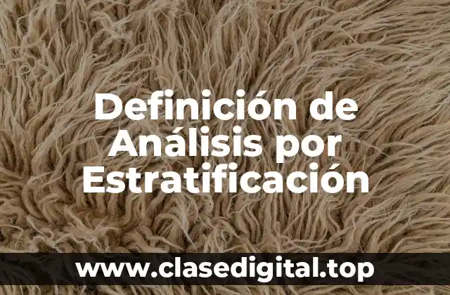 Definición Técnica de Análisis por Estratificación