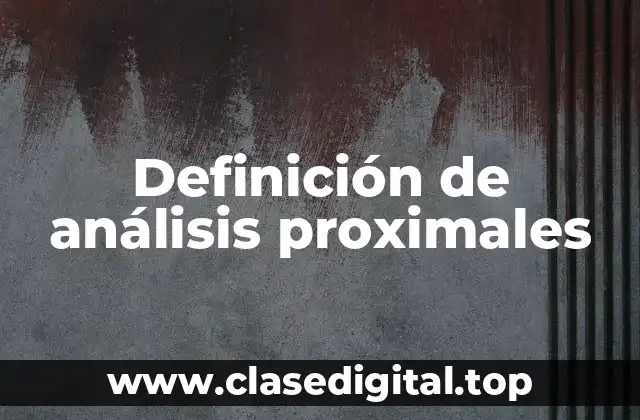 Definición de análisis proximales