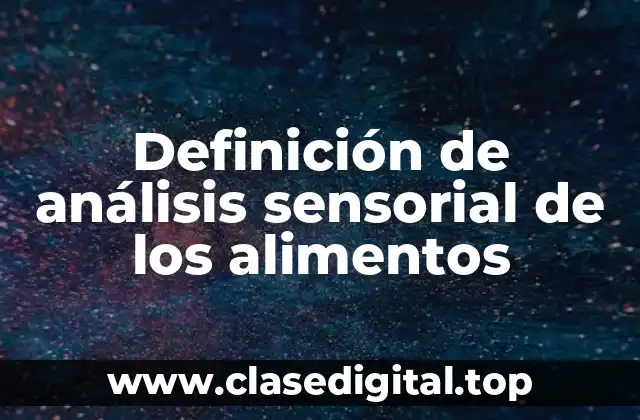 Definición de análisis sensorial de los alimentos