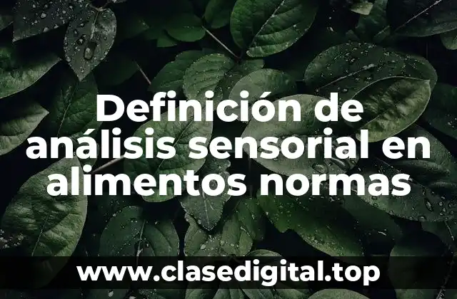 Definición de análisis sensorial en alimentos normas
