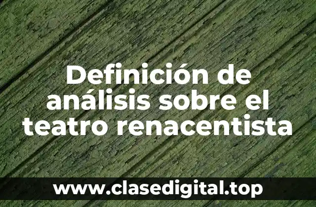 Definición de análisis sobre el teatro renacentista