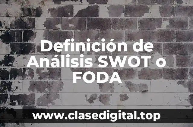 Definición técnica de Análisis SWOT o FODA