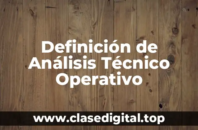 Definición de Análisis Técnico Operativo