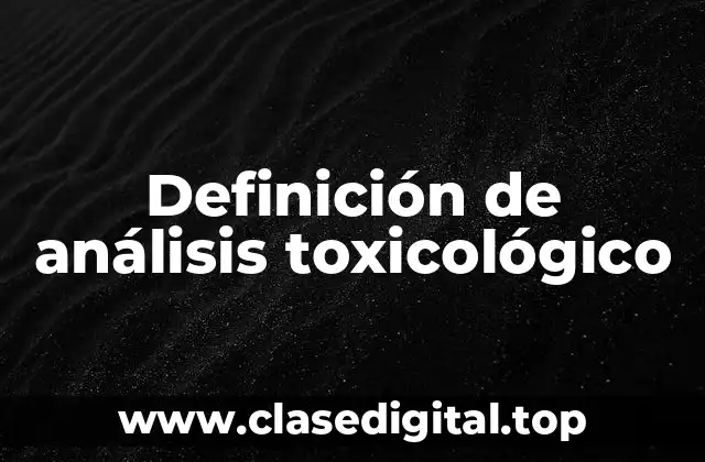 Definición de análisis toxicológico