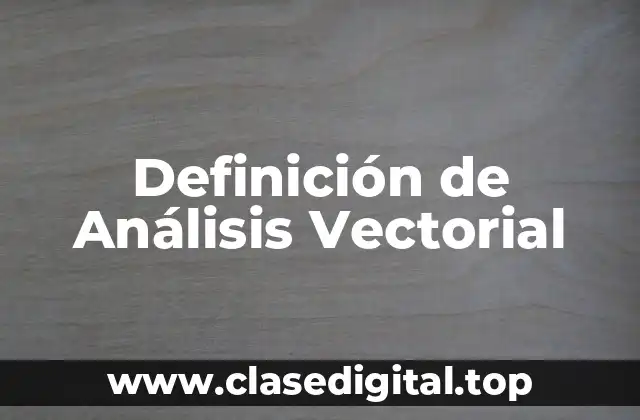Definición Técnica de Análisis Vectorial