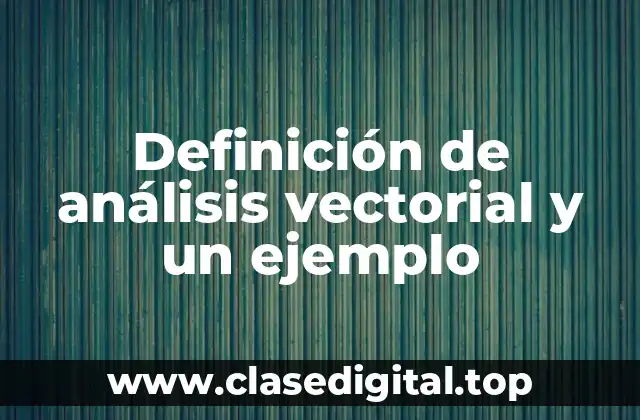 Definición de análisis vectorial y un ejemplo