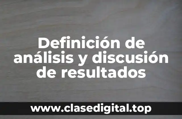 Definición de análisis y discusión de resultados