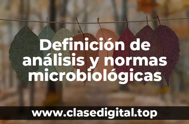 Definición de análisis y normas microbiológicas