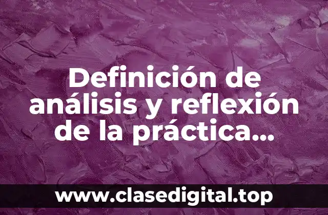 Definición de análisis y reflexión de la práctica docente