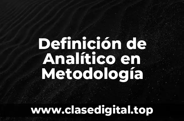 Definición de Analítico en Metodología