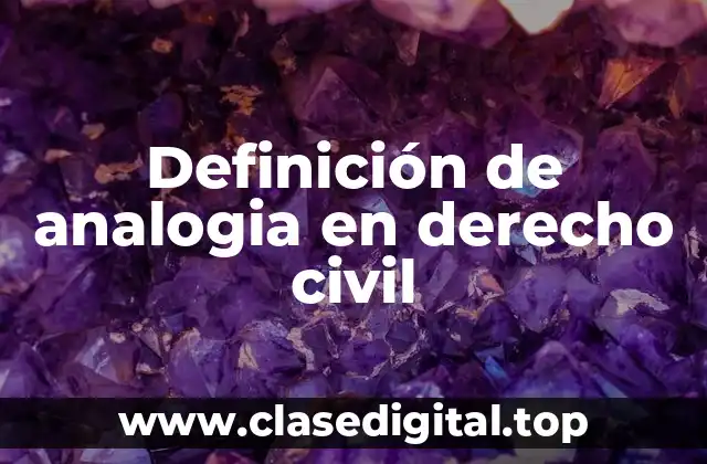 Definición de analogia en derecho civil