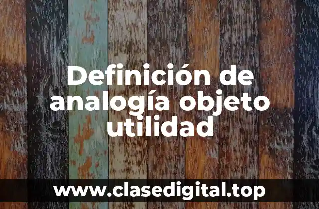 Definición de analogía objeto utilidad