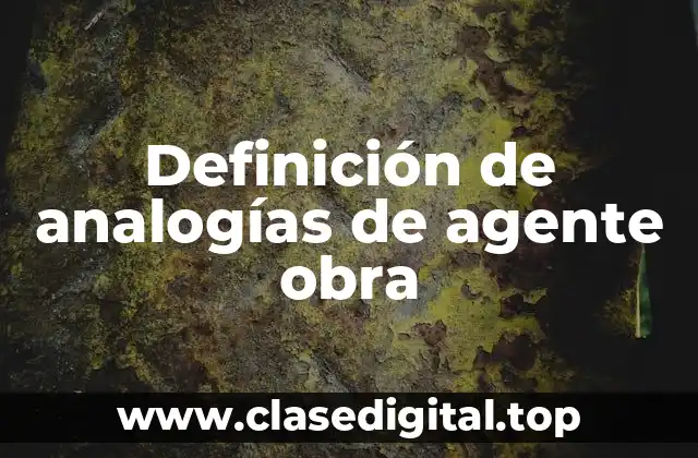 Definición de analogías de agente obra