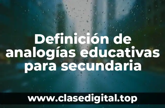 Definición de analogías educativas para secundaria