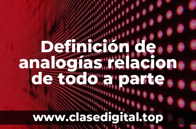 Definición de analogías relacion de todo a parte