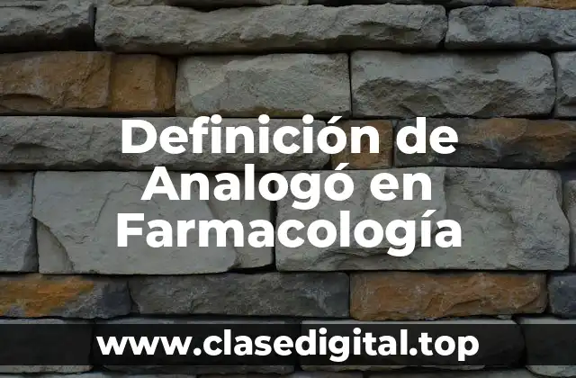 Definición de Analogó en Farmacología