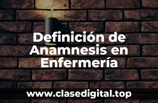 Definición de Anamnesis en Enfermería