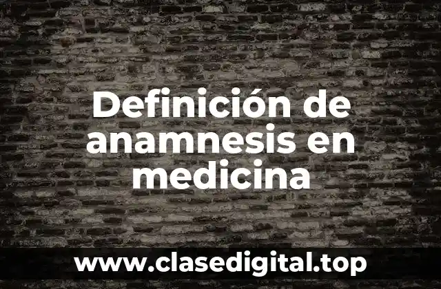 Definición de anamnesis en medicina