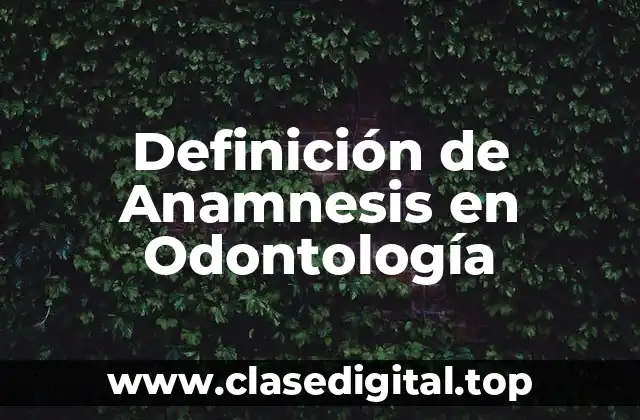 Definición de Anamnesis en Odontología
