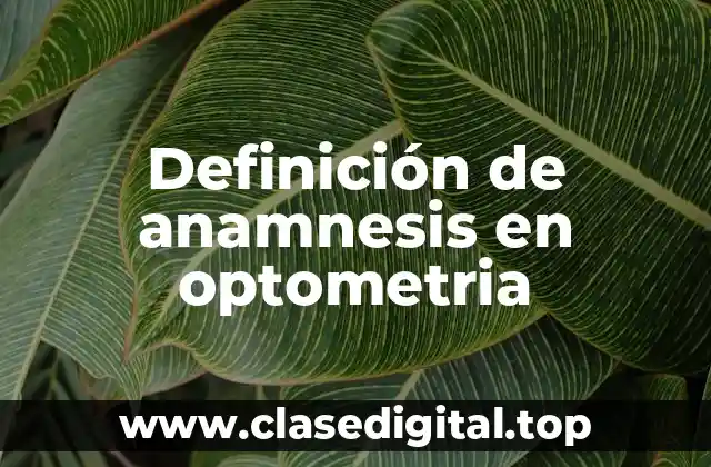 Definición de anamnesis en optometria