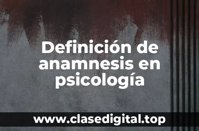 Definición de anamnesis en psicología