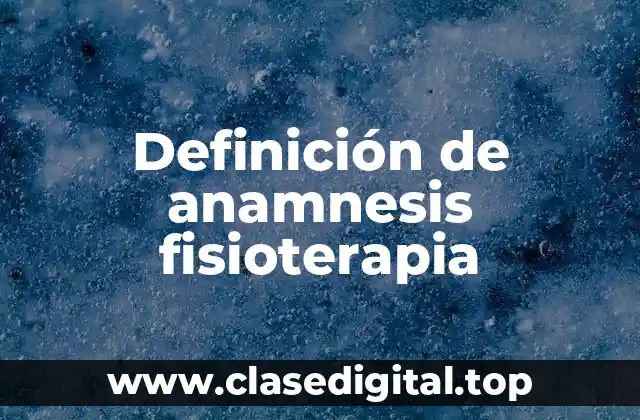 Definición de anamnesis fisioterapia