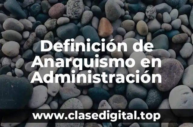 Definición de Anarquismo en Administración