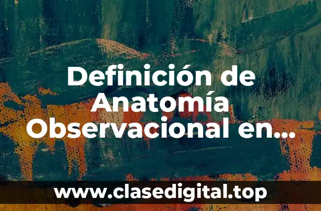 Definición de Anatomía Observacional en Medicina Veterinaria
