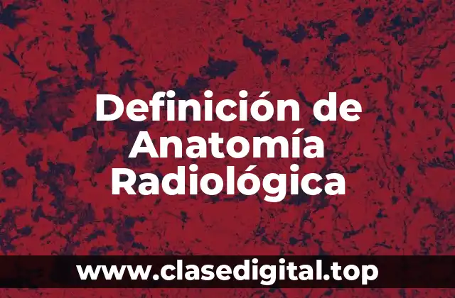 Definición de Anatomía Radiológica