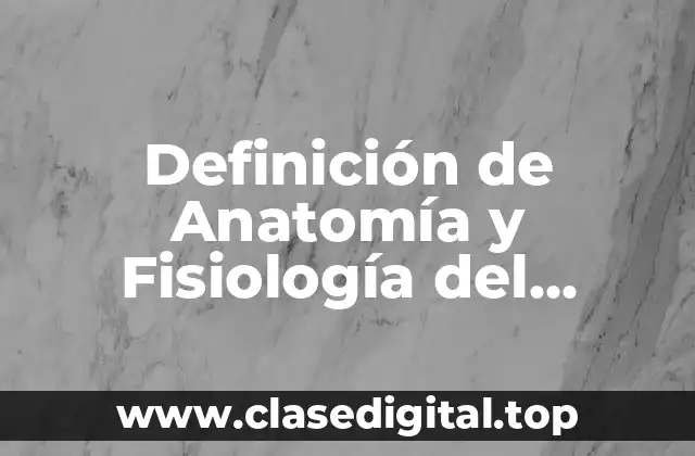 Definición de Anatomía y Fisiología del Sistema Digestivo