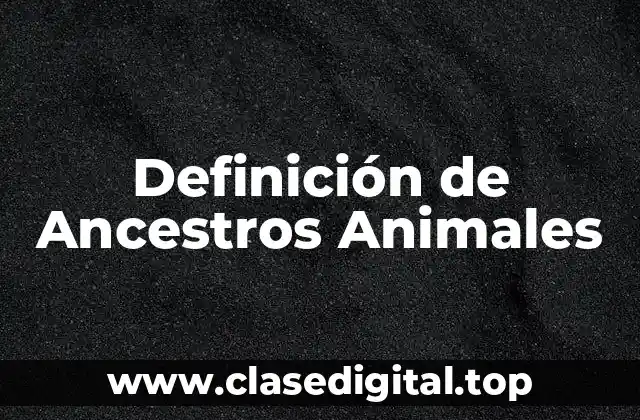 Definición de Ancestros Animales