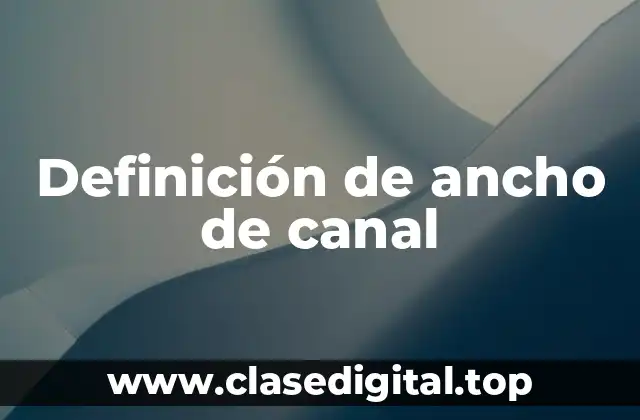 Definición de ancho de canal