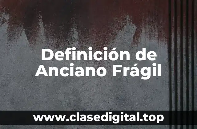 Definición de Anciano Frágil