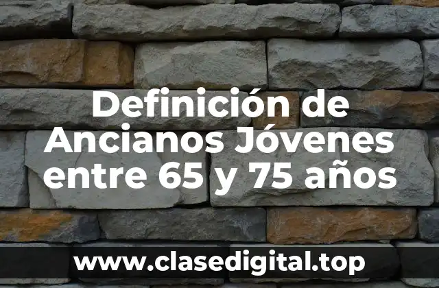 Definición de Ancianos Jóvenes entre 65 y 75 años