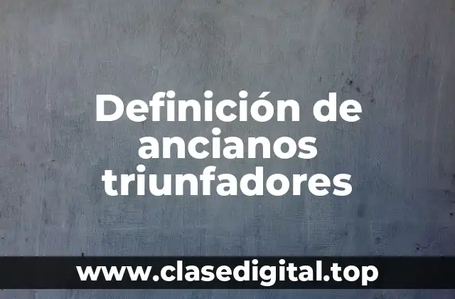 Definición de ancianos triunfadores