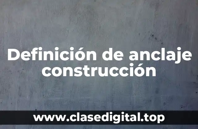 Definición de anclaje construcción